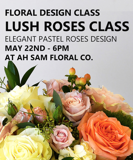 Lush Roses Floral Design Workshop | May 22nd