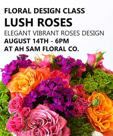 Lush Roses Floral Design Class | August 14th