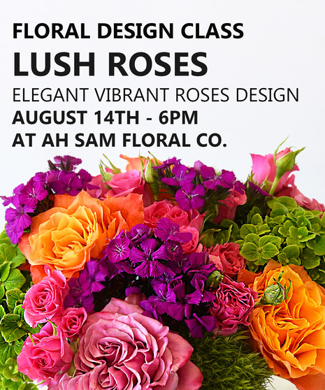 Lush Roses Floral Design Class | August 14th